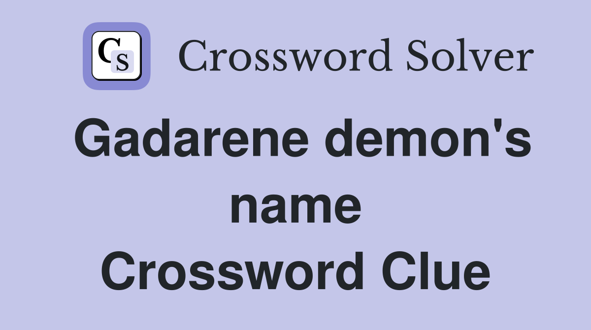 Gadarene demon's name Crossword Clue