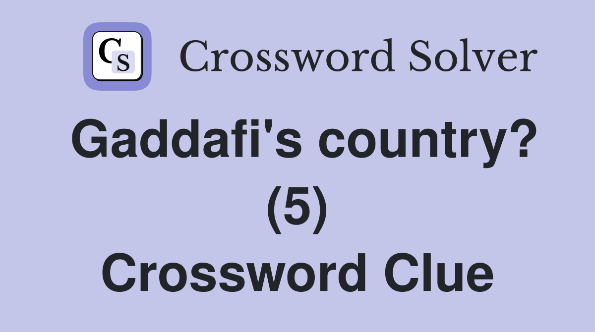Gaddafi's country? (5) Crossword Clue