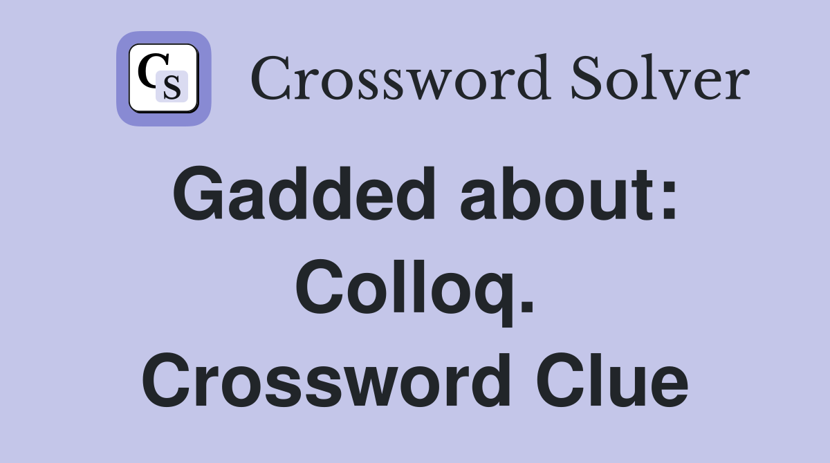 Gadded about: Colloq. Crossword Clue
