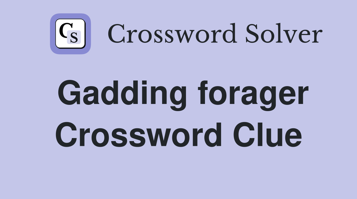 Gadding forager Crossword Clue
