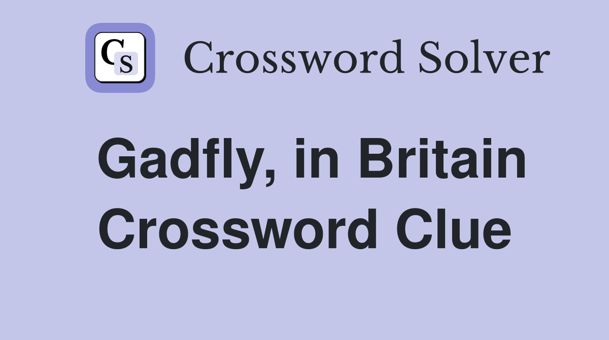 Gadfly, in Britain Crossword Clue