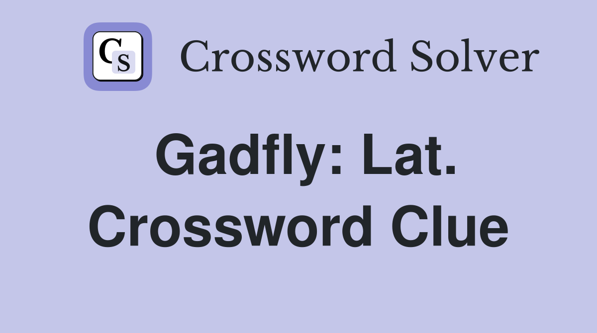 Gadfly: Lat. Crossword Clue