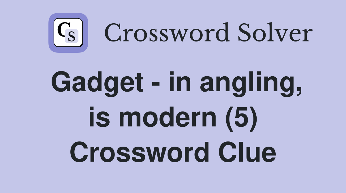 Gadget - in angling, is modern (5) Crossword Clue