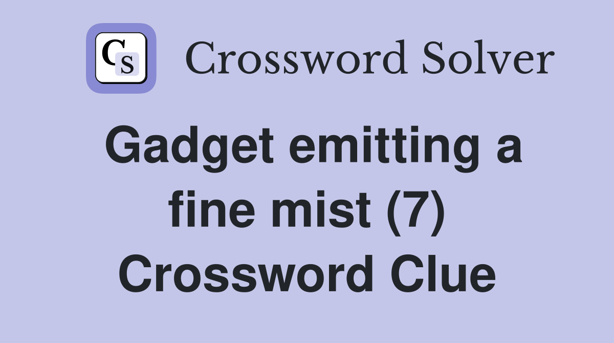 Gadget emitting a fine mist (7) Crossword Clue