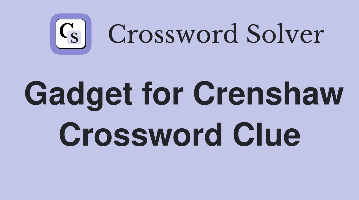 Gadget for Crenshaw Crossword Clue