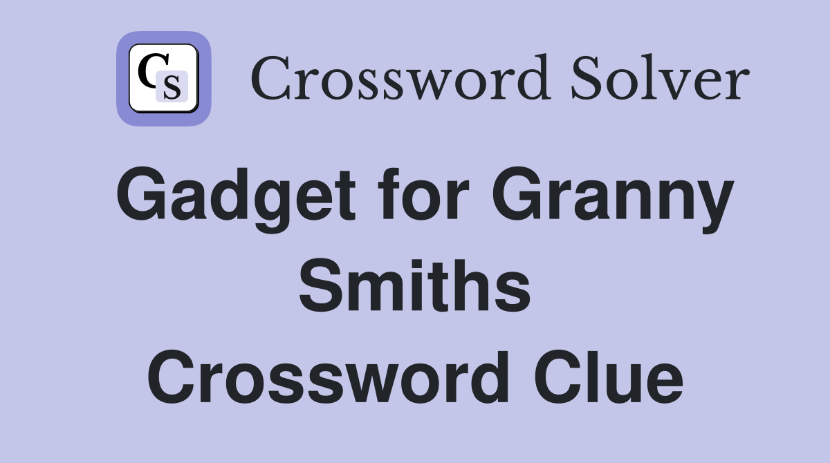 Gadget for Granny Smiths Crossword Clue