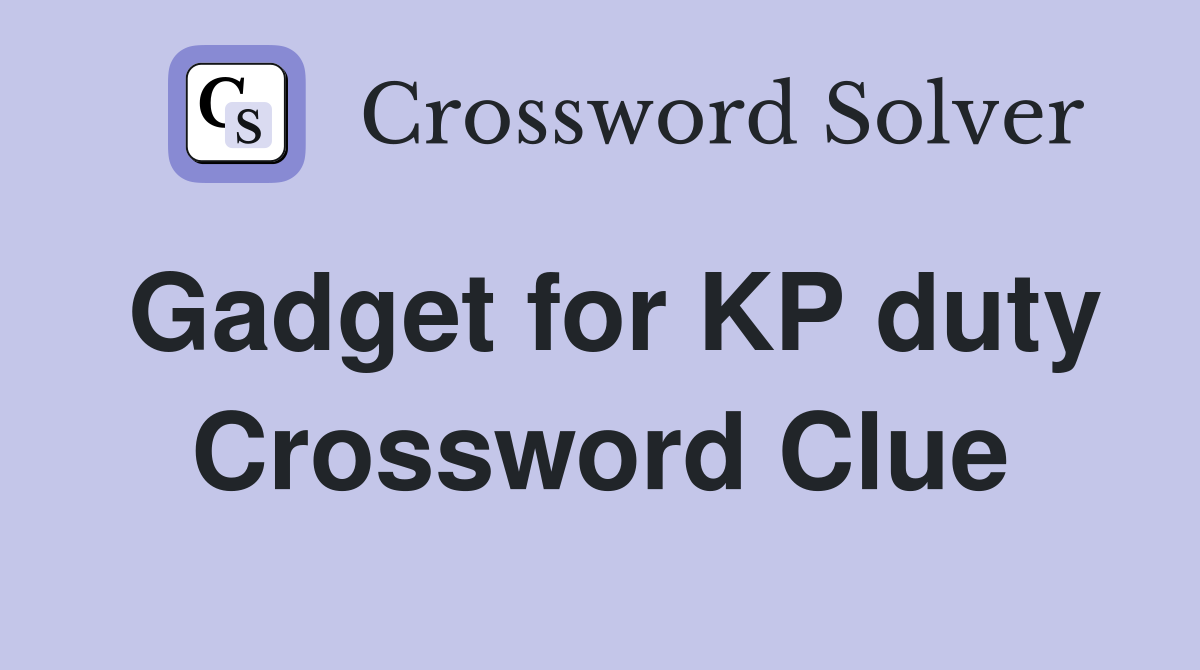 Gadget for KP duty Crossword Clue