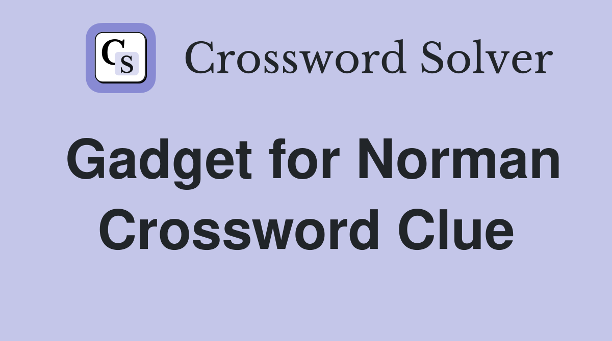 Gadget for Norman Crossword Clue