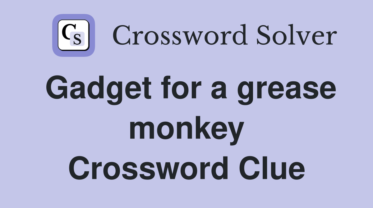 Gadget for a grease monkey Crossword Clue