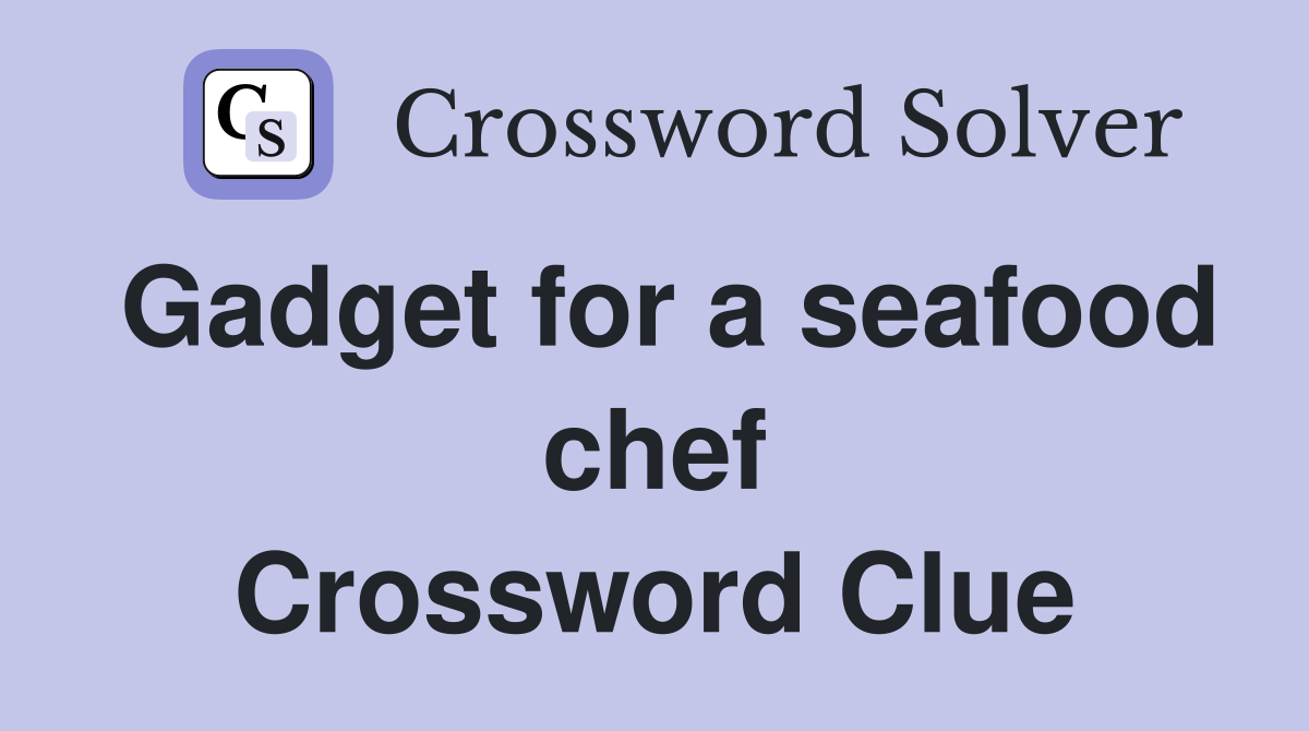 Gadget for a seafood chef Crossword Clue