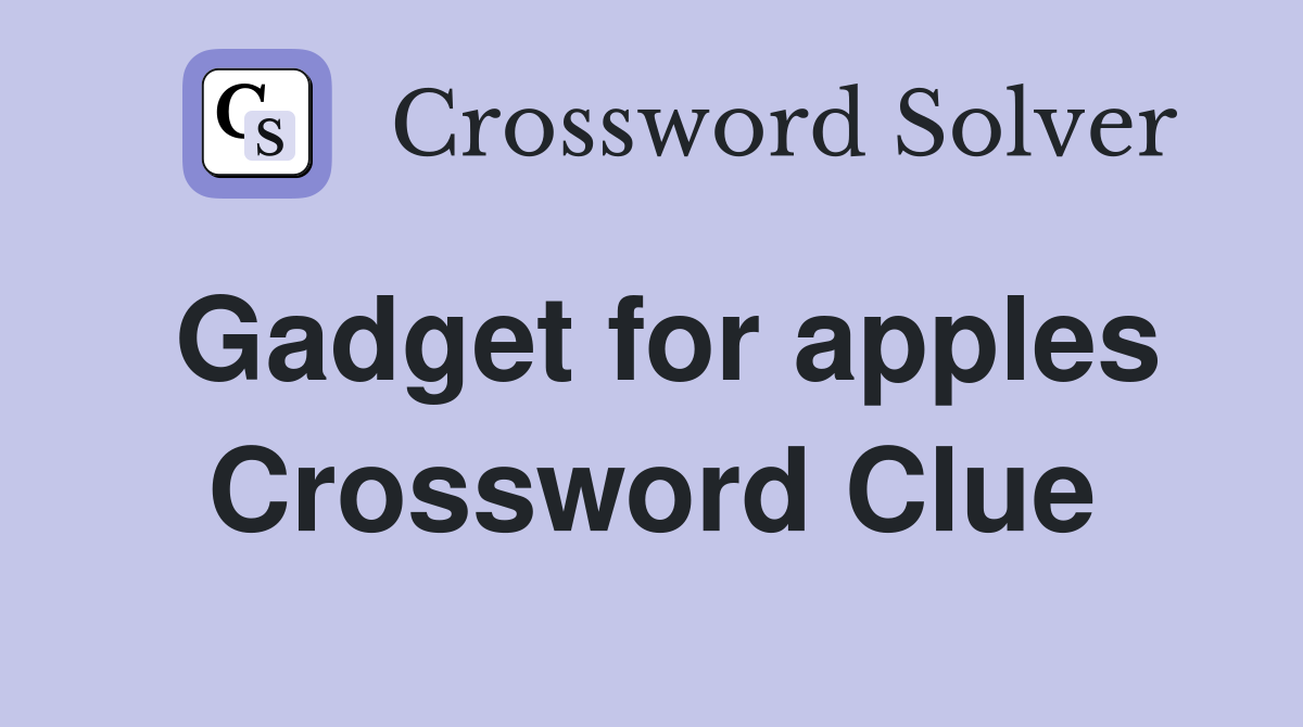 Gadget for apples Crossword Clue