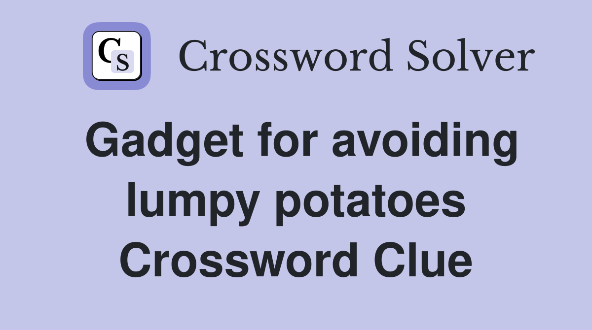 Gadget for avoiding lumpy potatoes Crossword Clue