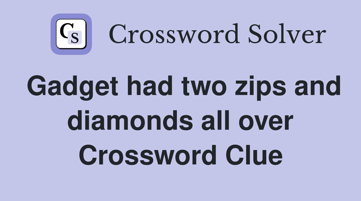 Gadget had two zips and diamonds all over Crossword Clue