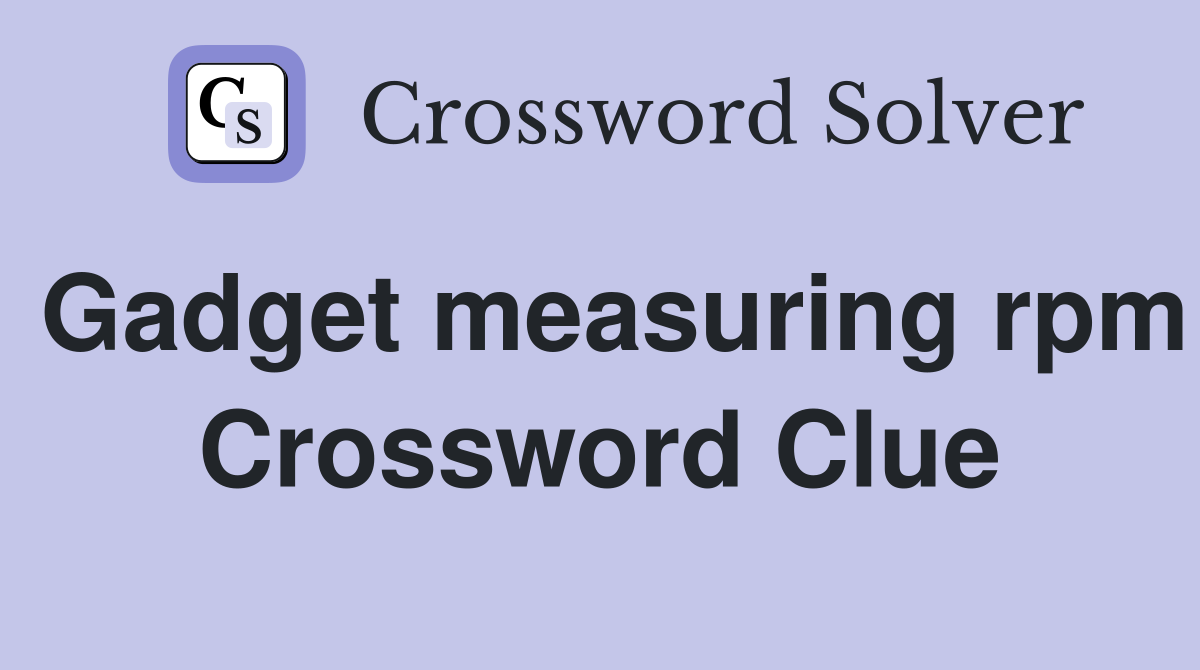 Gadget measuring rpm Crossword Clue