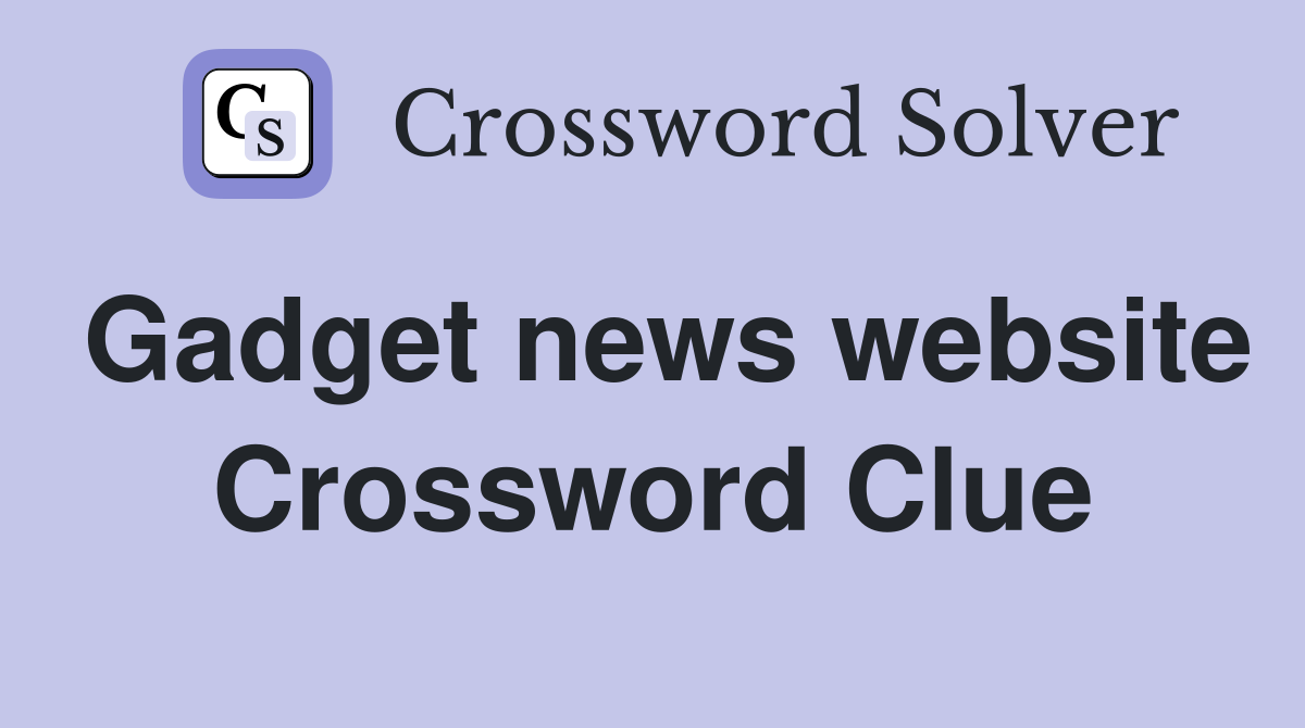 Gadget news website Crossword Clue