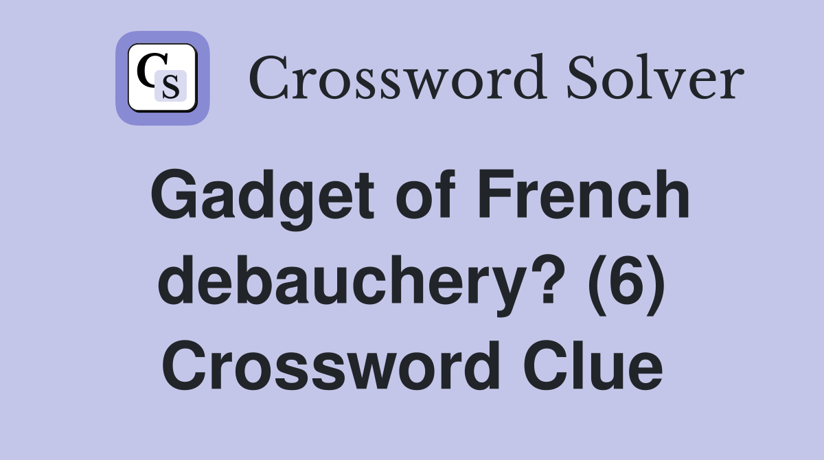 Gadget of French debauchery? (6) Crossword Clue