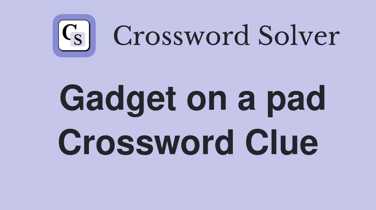 Gadget on a pad Crossword Clue