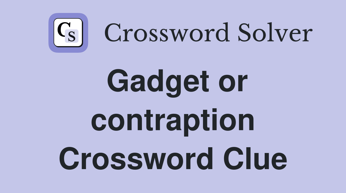 Gadget or contraption Crossword Clue