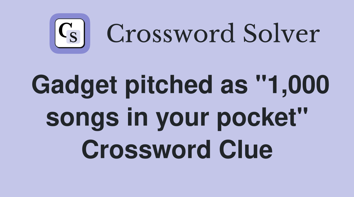 Gadget pitched as "1,000 songs in your pocket" Crossword Clue