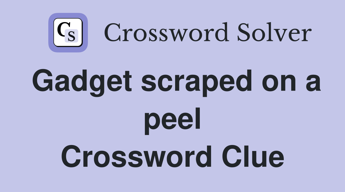 Gadget scraped on a peel Crossword Clue