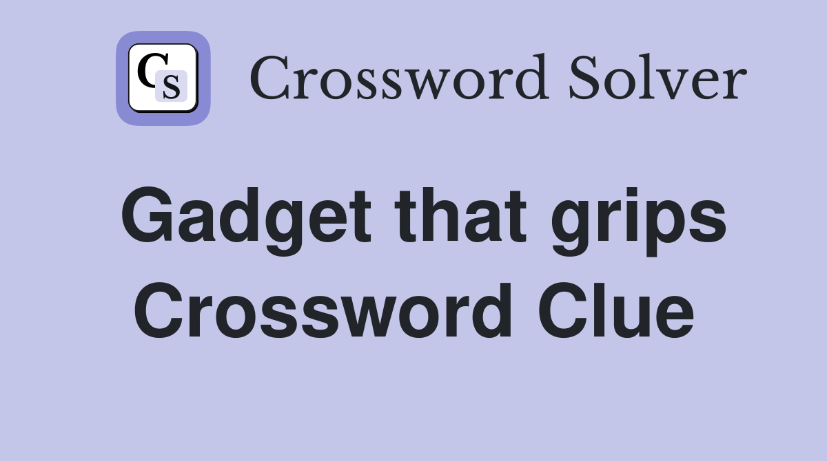 Gadget that grips Crossword Clue