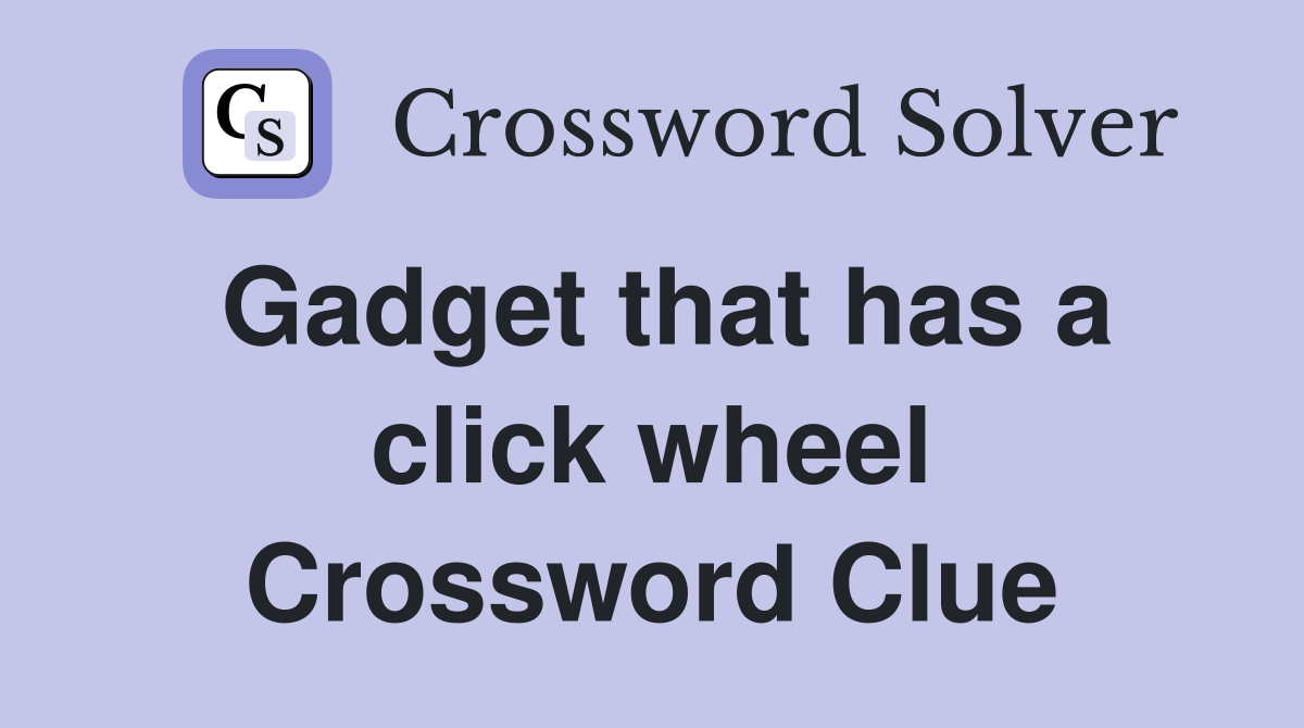 Gadget that has a click wheel Crossword Clue