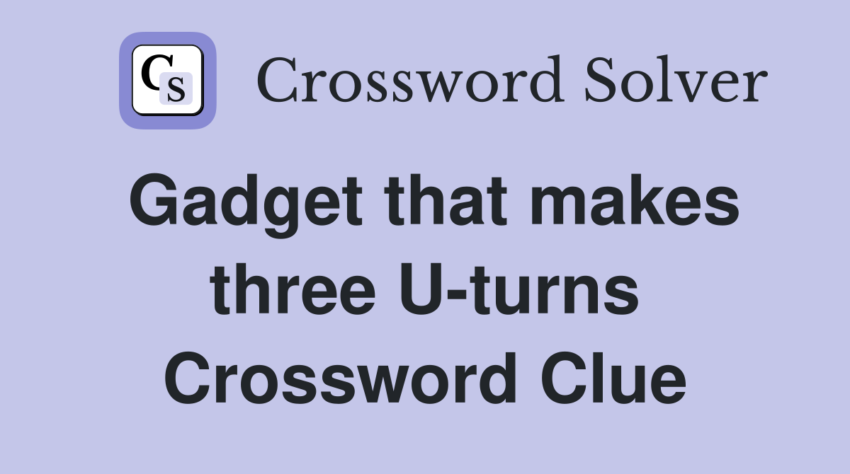 Gadget that makes three U-turns Crossword Clue