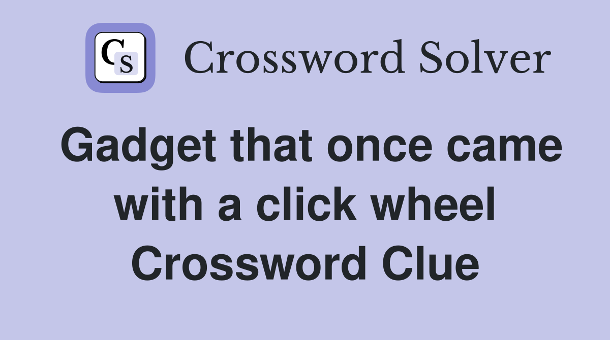 Gadget that once came with a click wheel Crossword Clue