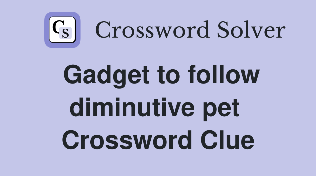 Gadget to follow diminutive pet  Crossword Clue