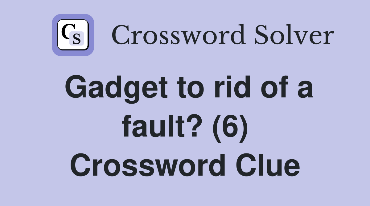 Gadget to rid of a fault? (6) Crossword Clue