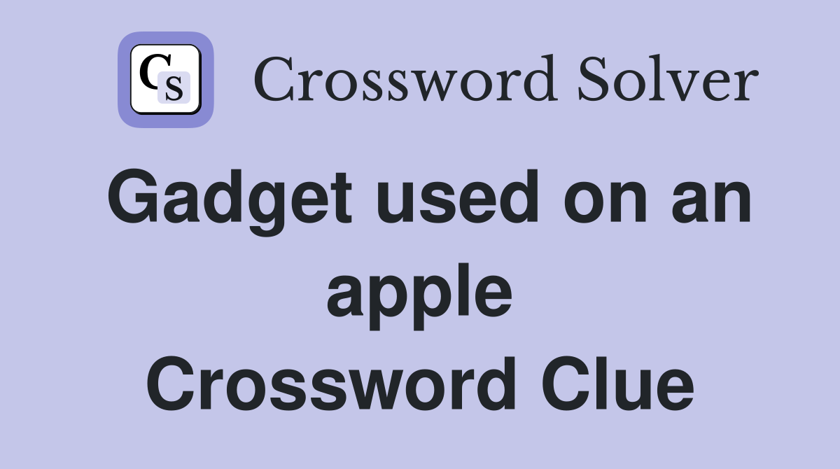 Gadget used on an apple Crossword Clue
