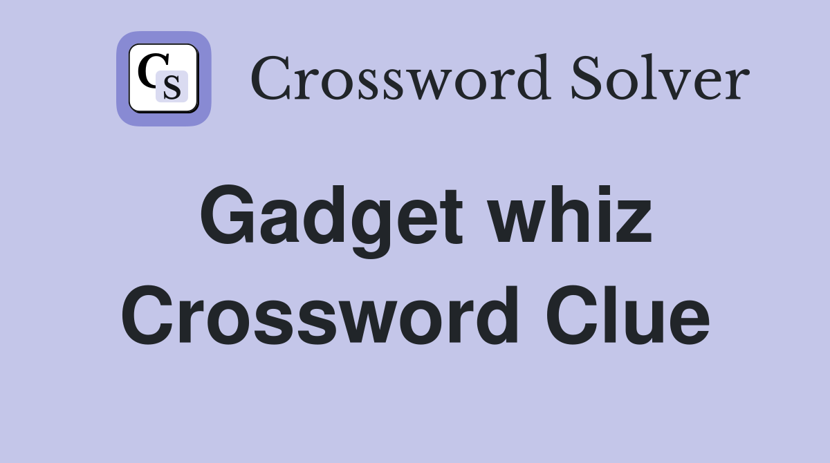 Gadget whiz Crossword Clue
