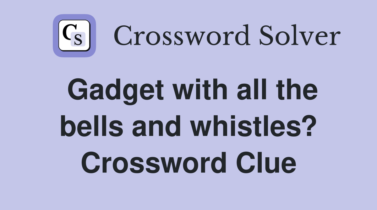 Gadget with all the bells and whistles? Crossword Clue