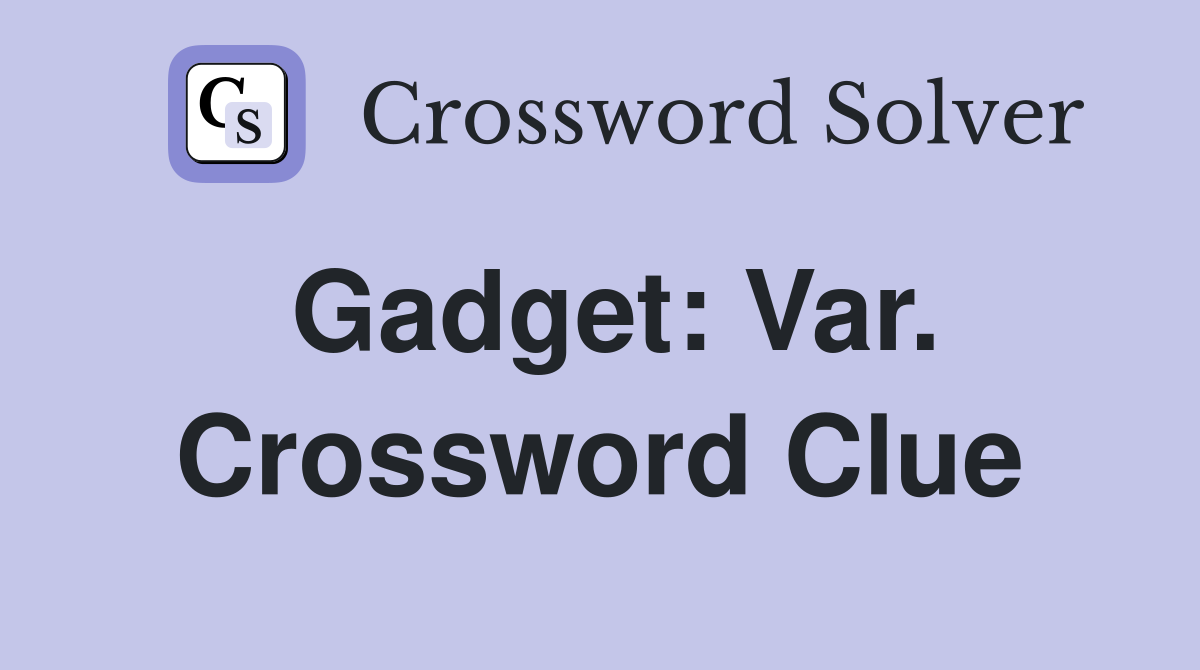 Gadget: Var. Crossword Clue