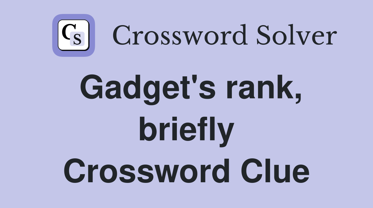 Gadget's rank, briefly Crossword Clue
