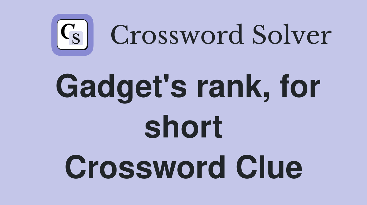 Gadget's rank, for short Crossword Clue