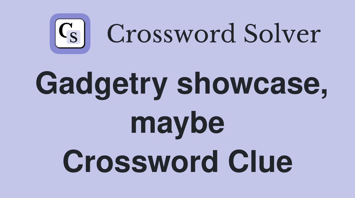 Gadgetry showcase, maybe Crossword Clue