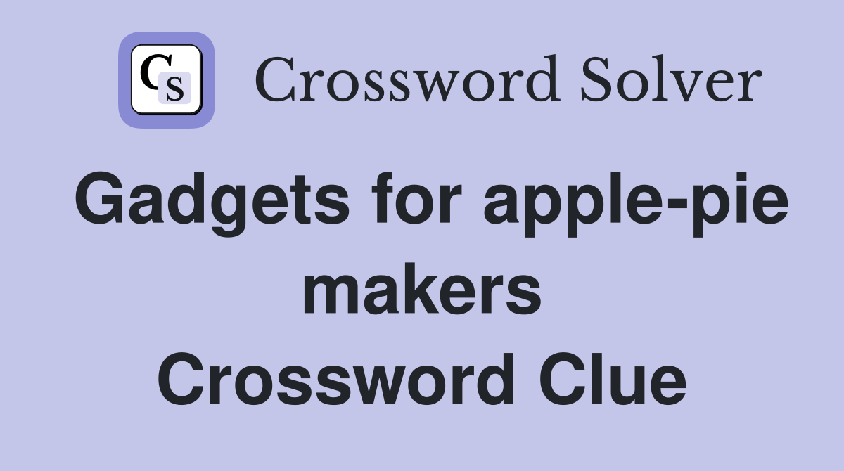 Gadgets for apple-pie makers Crossword Clue