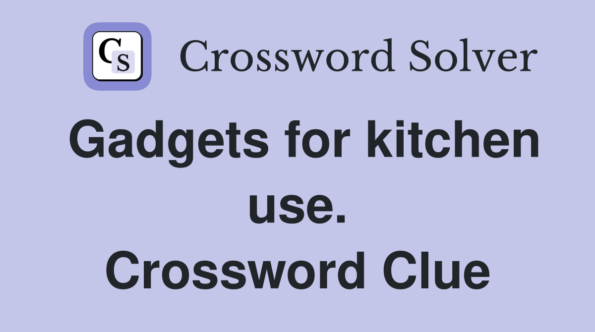 Gadgets for kitchen use. Crossword Clue