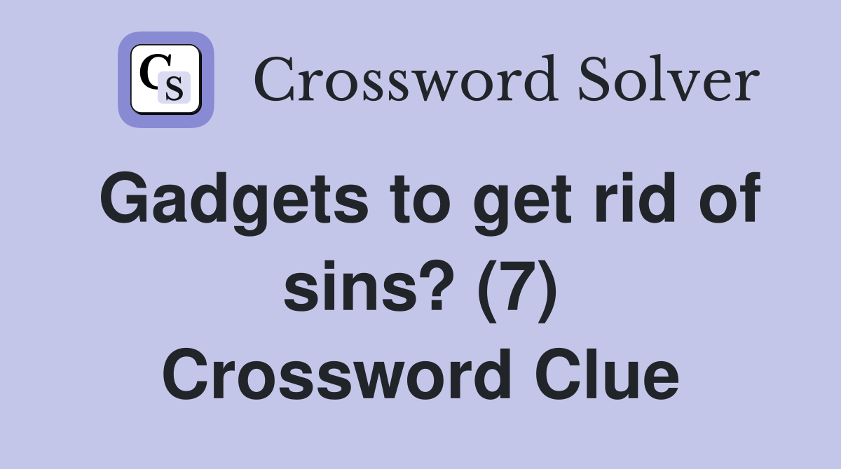 Gadgets to get rid of sins? (7) Crossword Clue