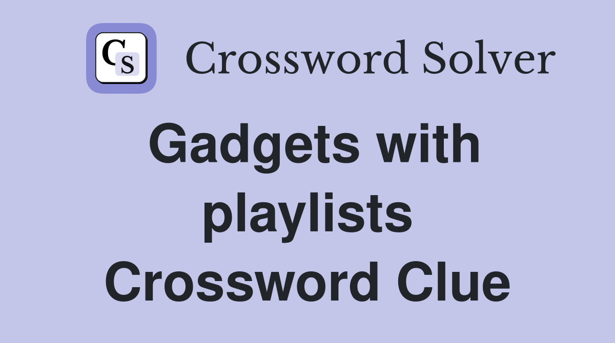 Gadgets with playlists Crossword Clue