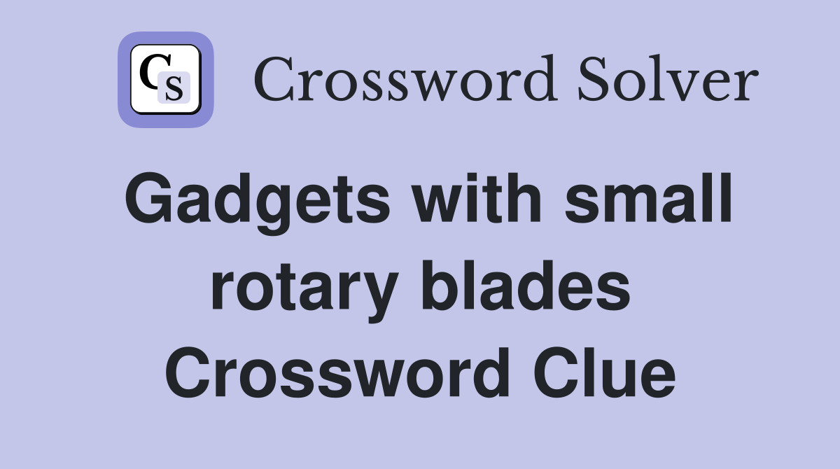 Gadgets with small rotary blades Crossword Clue