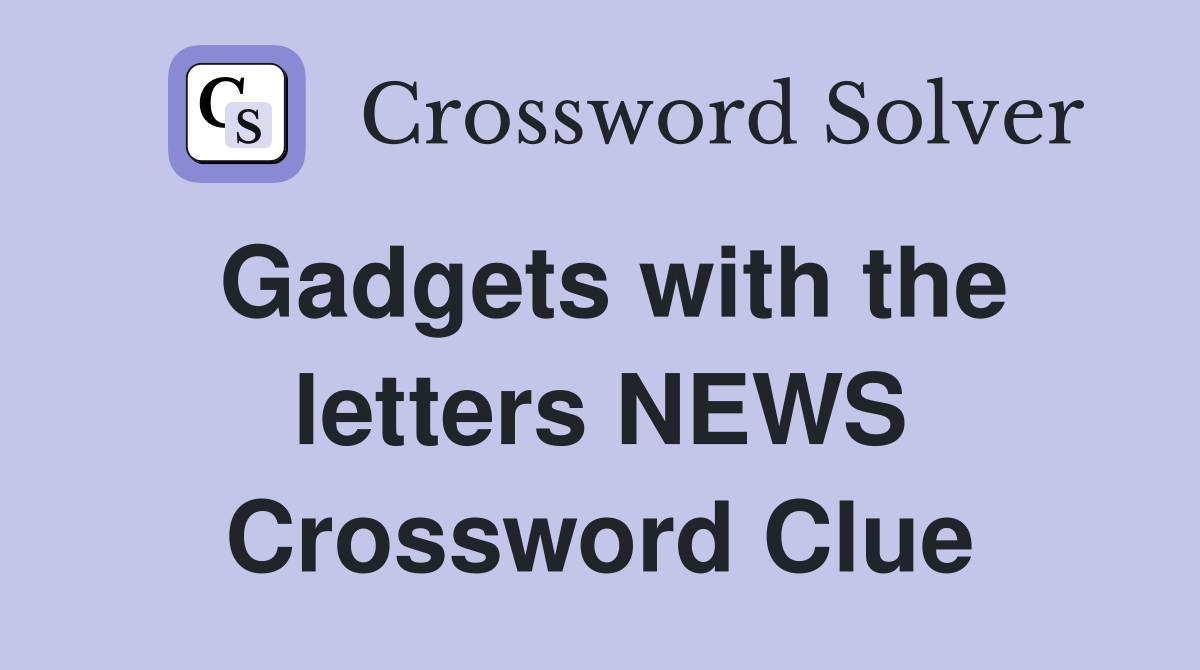 Gadgets with the letters NEWS Crossword Clue