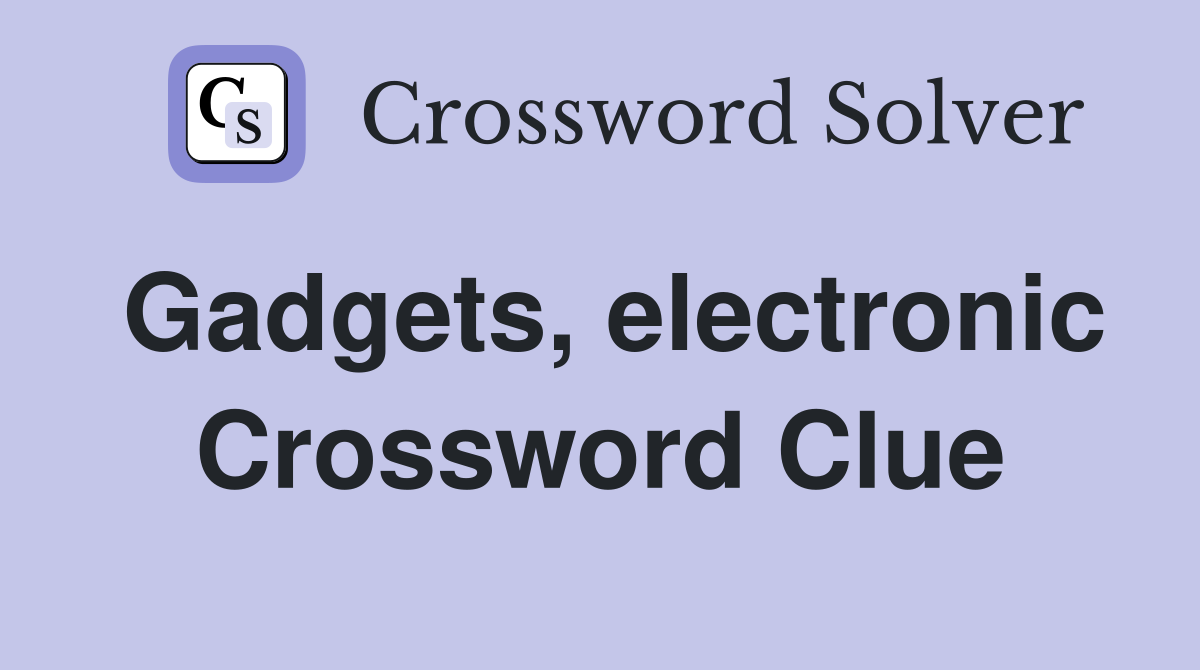 Gadgets, electronic Crossword Clue