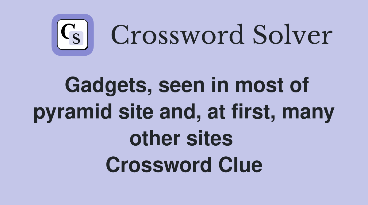 Gadgets, seen in most of pyramid site and, at first, many other sites  Crossword Clue