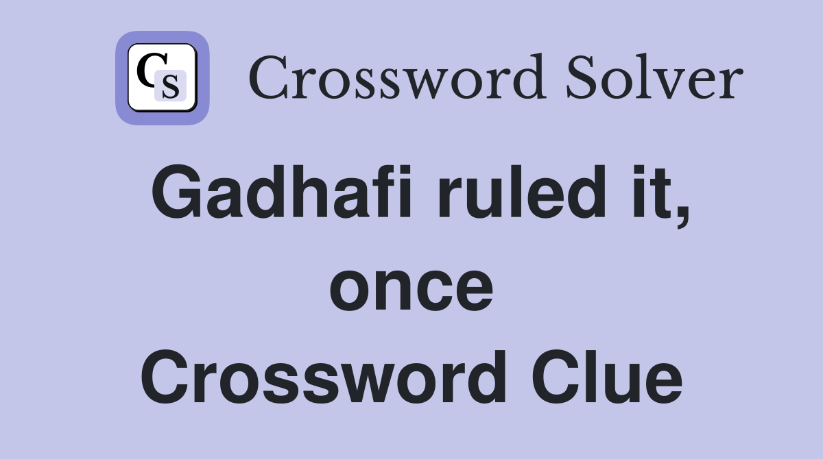 Gadhafi ruled it, once Crossword Clue