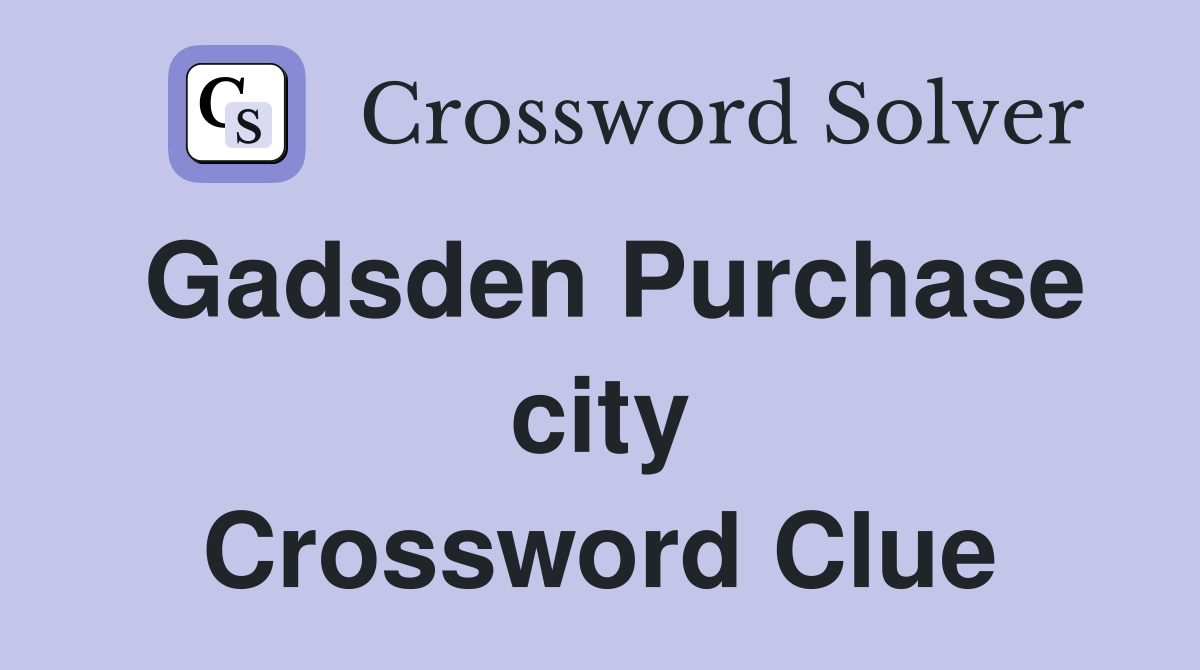 Gadsden Purchase city Crossword Clue