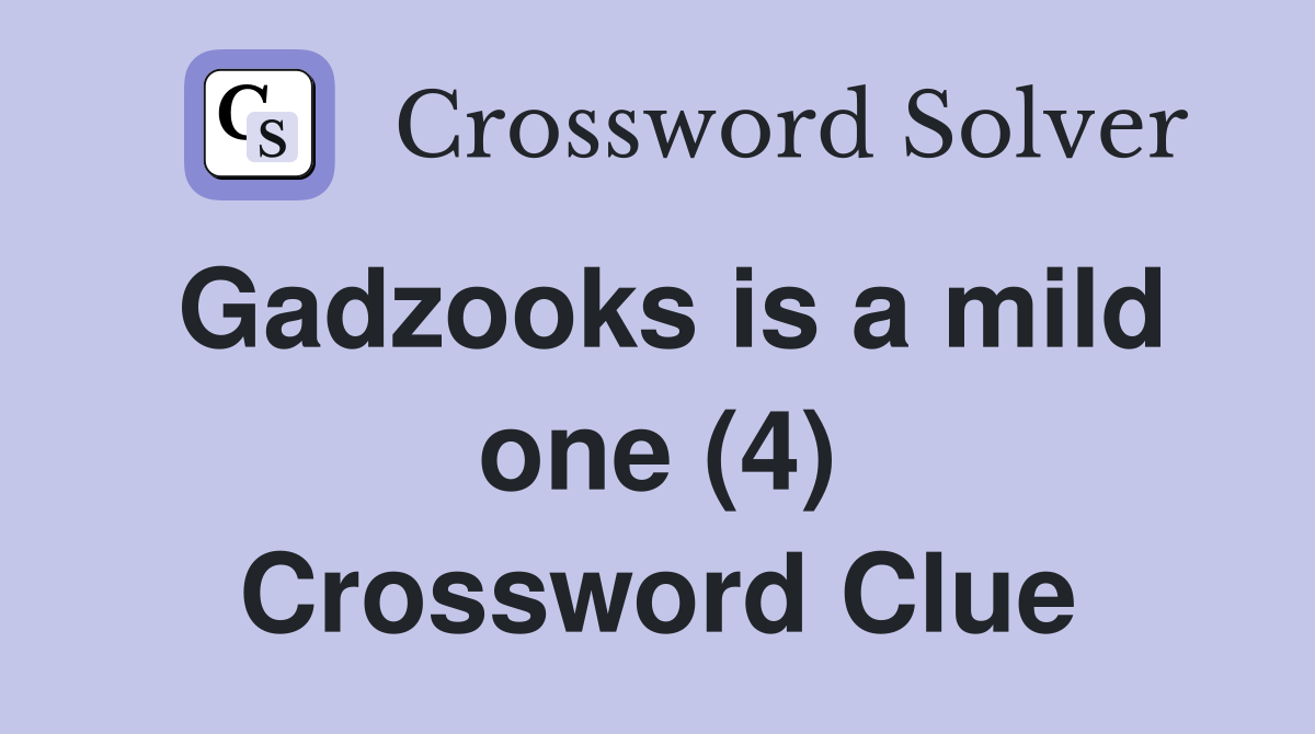 Gadzooks is a mild one (4) Crossword Clue