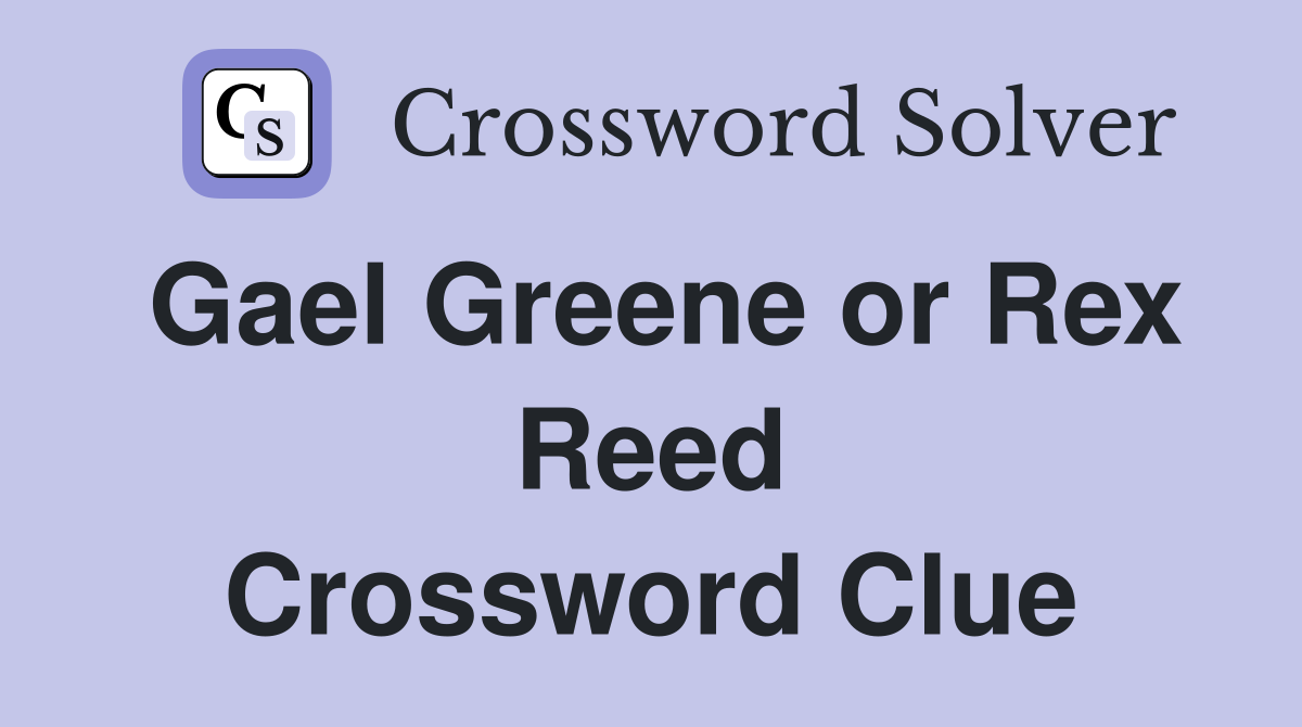 Gael Greene or Rex Reed Crossword Clue
