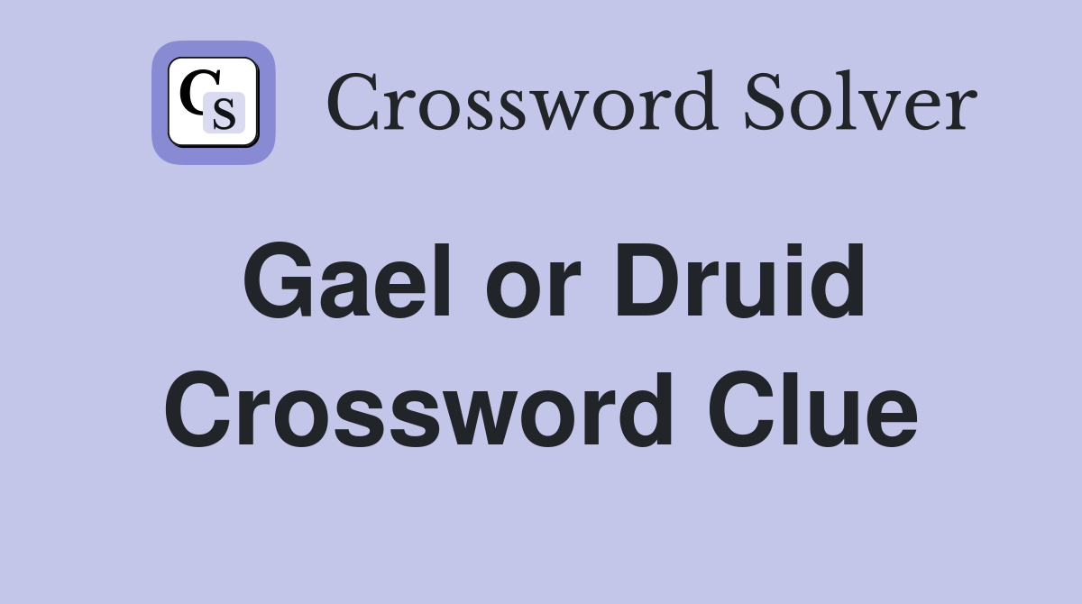 Gael or Druid Crossword Clue
